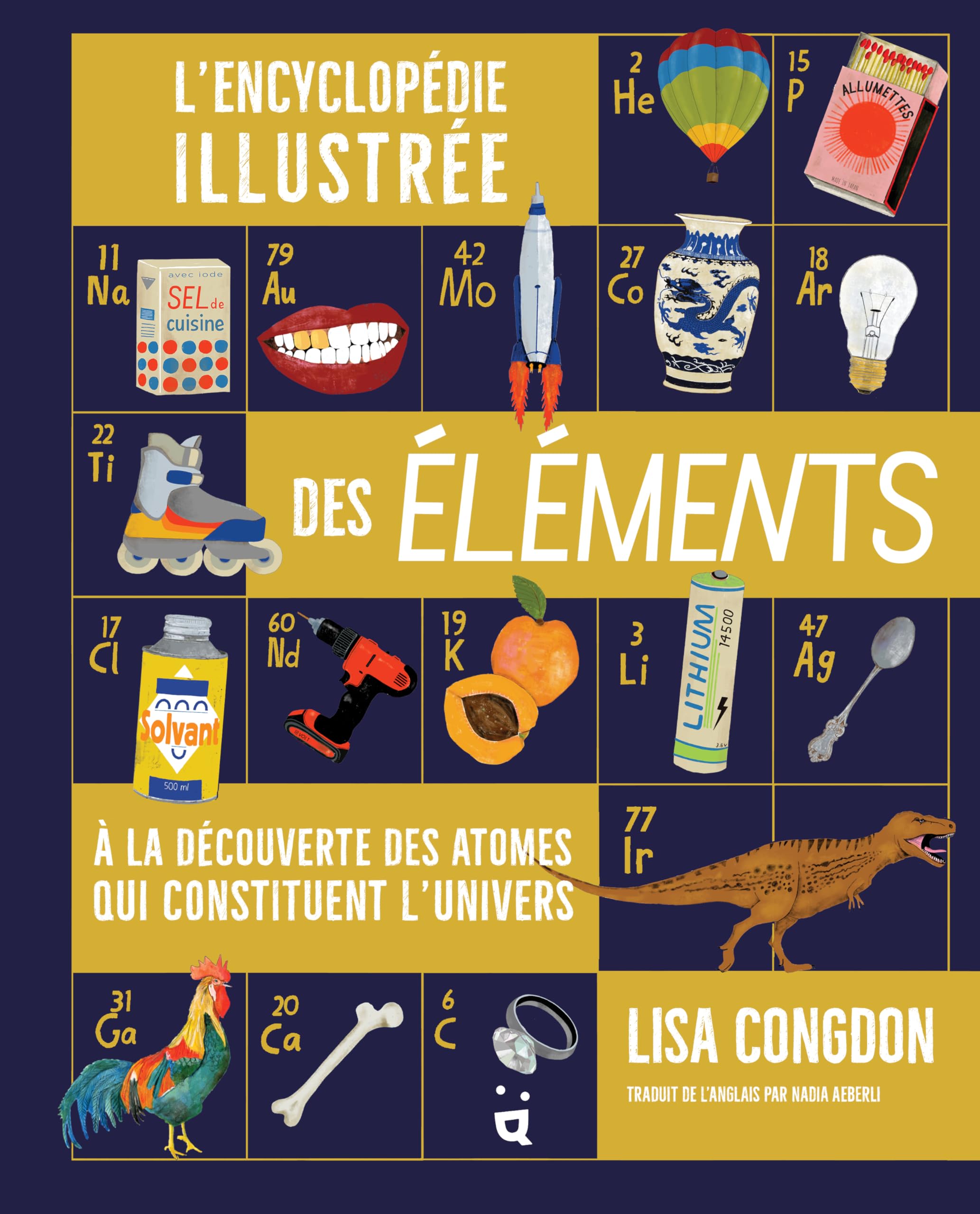 L'encyclopédie illustrée des éléments: À la découverte des atomes qui constituent l'univers