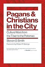 Pagans and Christians in the City: Culture Wars from the Tiber to the Potomac (Emory University Studies in Law and Religion (EUSLR))