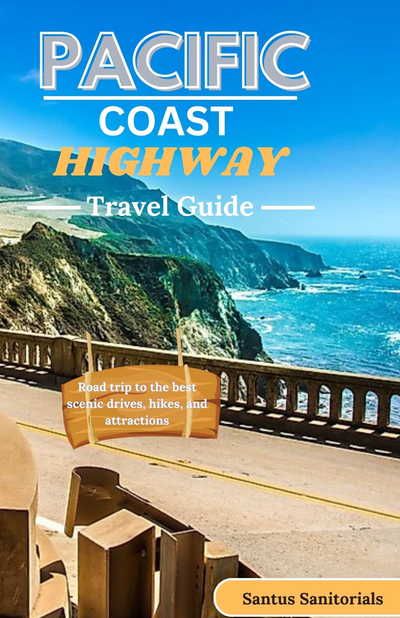 Pacific Coast Highway Travel Guide : Road trip to the best scenic drives, hikes and attractions