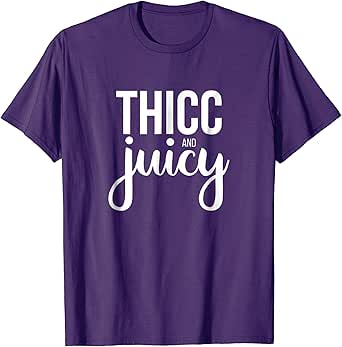 Amazon.com: Thicc and Juicy T-shirt for Thick Girls with Curves