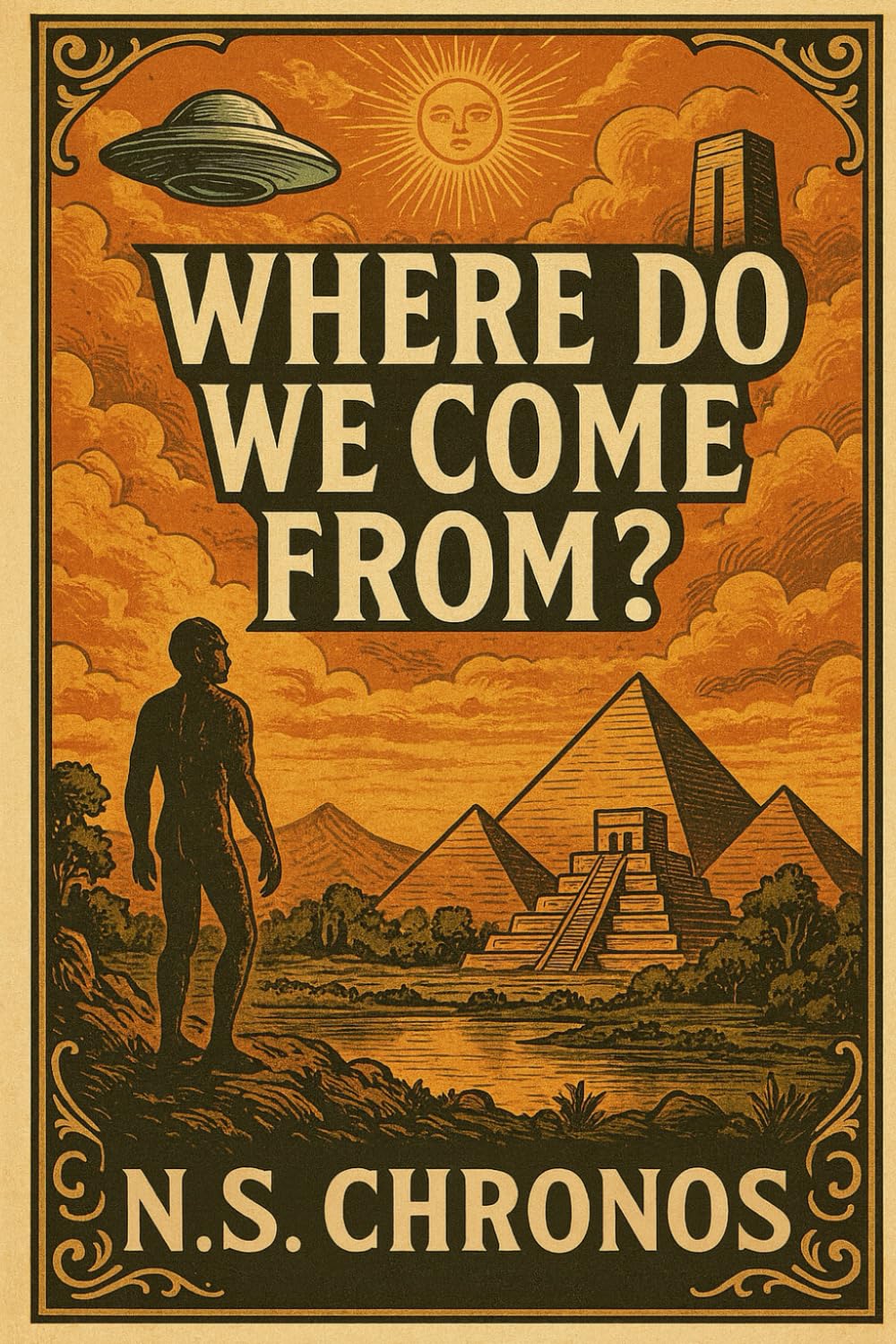 Where Do We Come From?: A 450,000-Year History of Humanity’s True Origin and Final Awakening