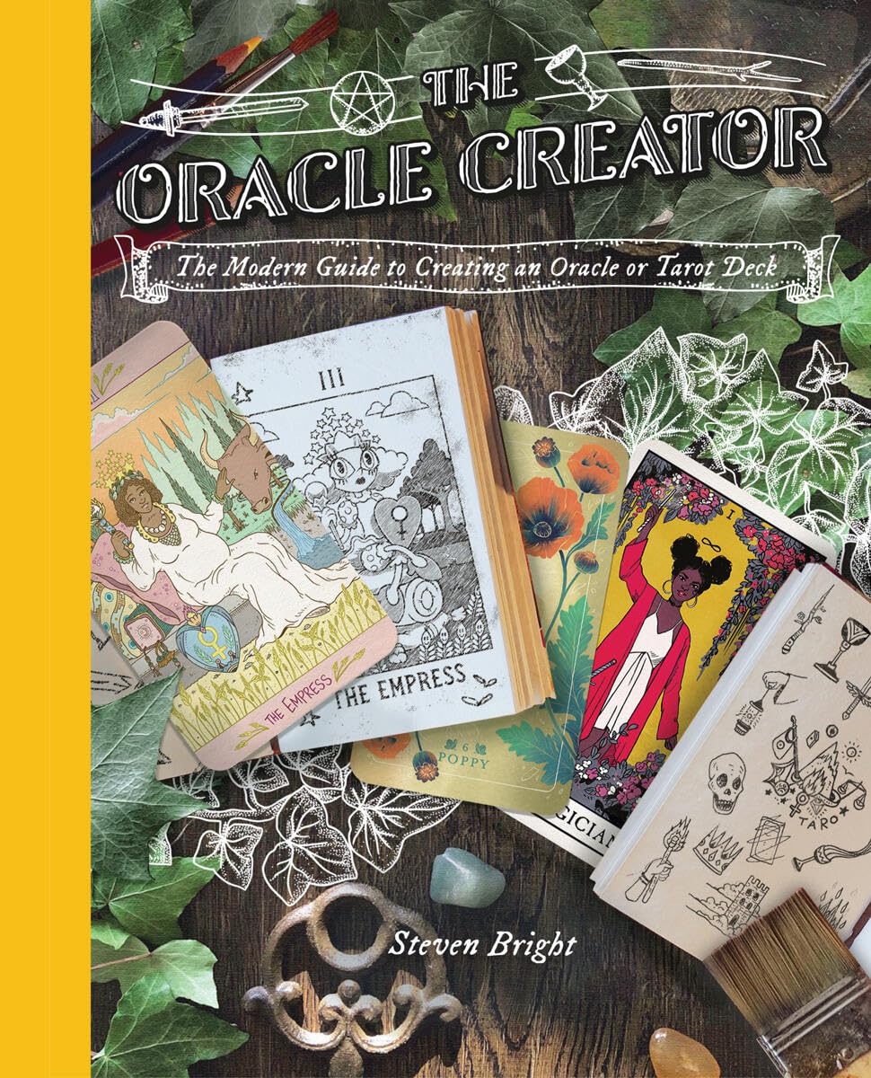 Oracle Creator, The: The Oracle Creator the Modern Guide to Creating an Oracle or Tarot Deck