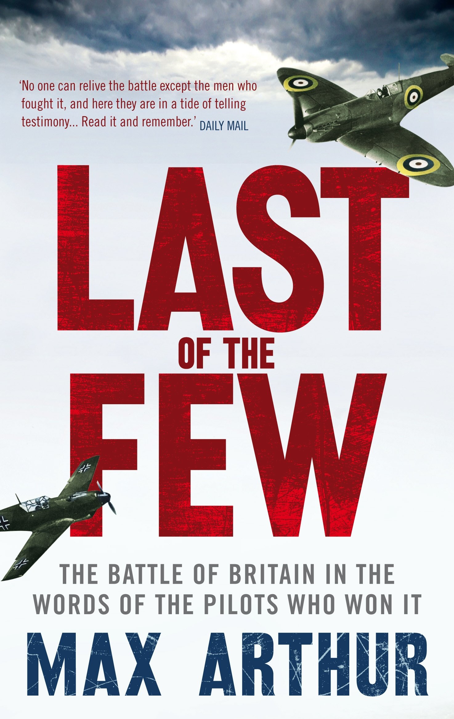 Last of the Few: The Battle of Britain in the Words of the Pilots Who Won It