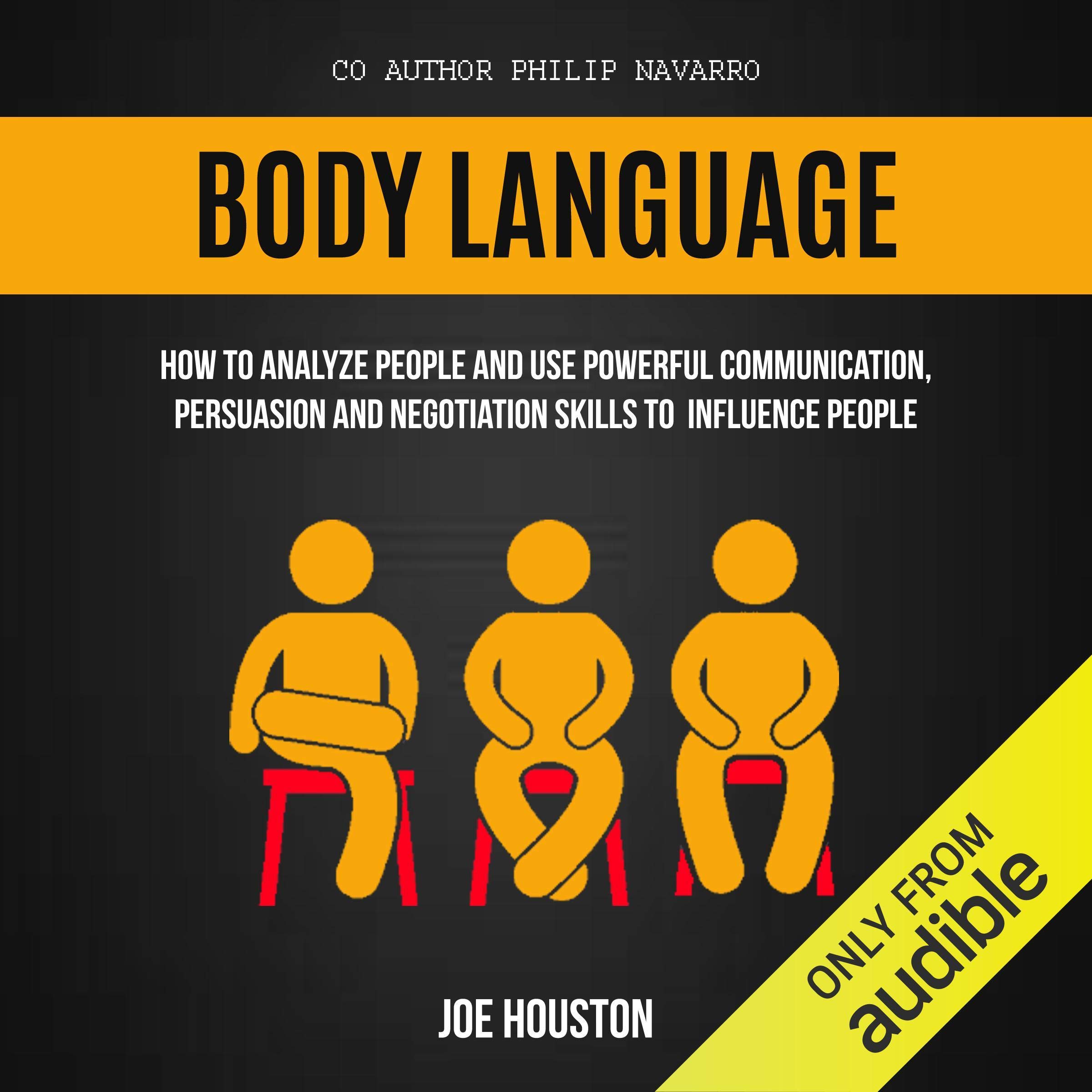 Body Language: How to Analyze People and Use Powerful Communication, Persuasion and Negotiation Skills to Influence People