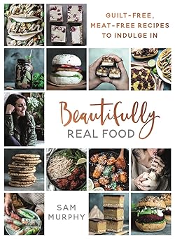 Beautifully Real Food: Guilt-Free, Meat-Free Recipes to Indulge In-Wow! eBook