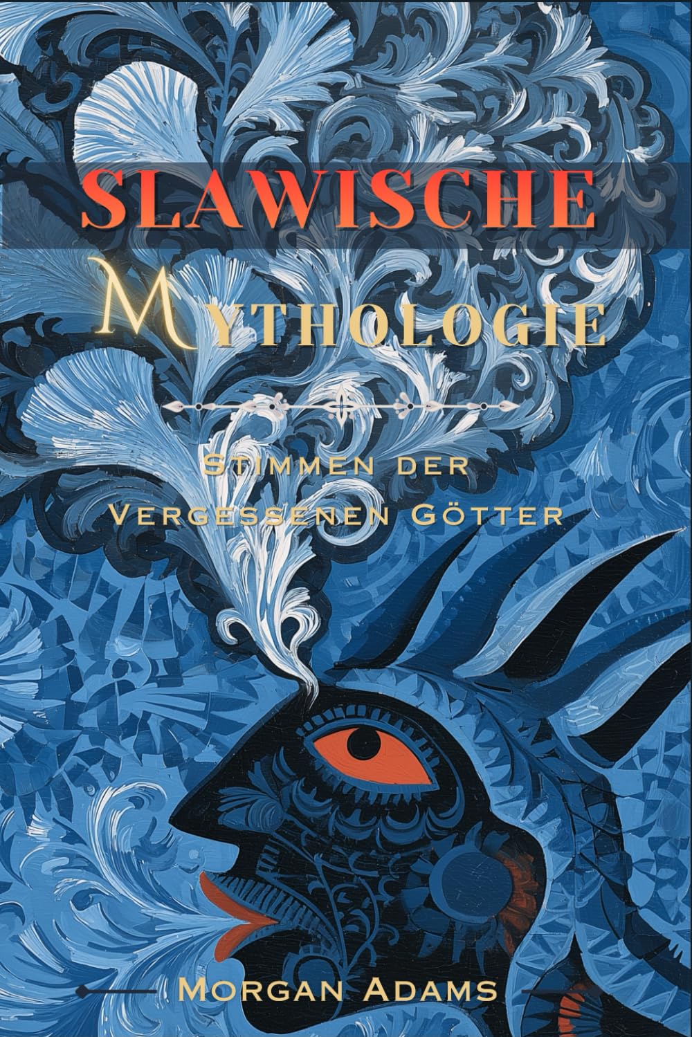 Slawische Mythologie: Stimmen der Vergessenen Götter (Welt Mythologie Chroniken)