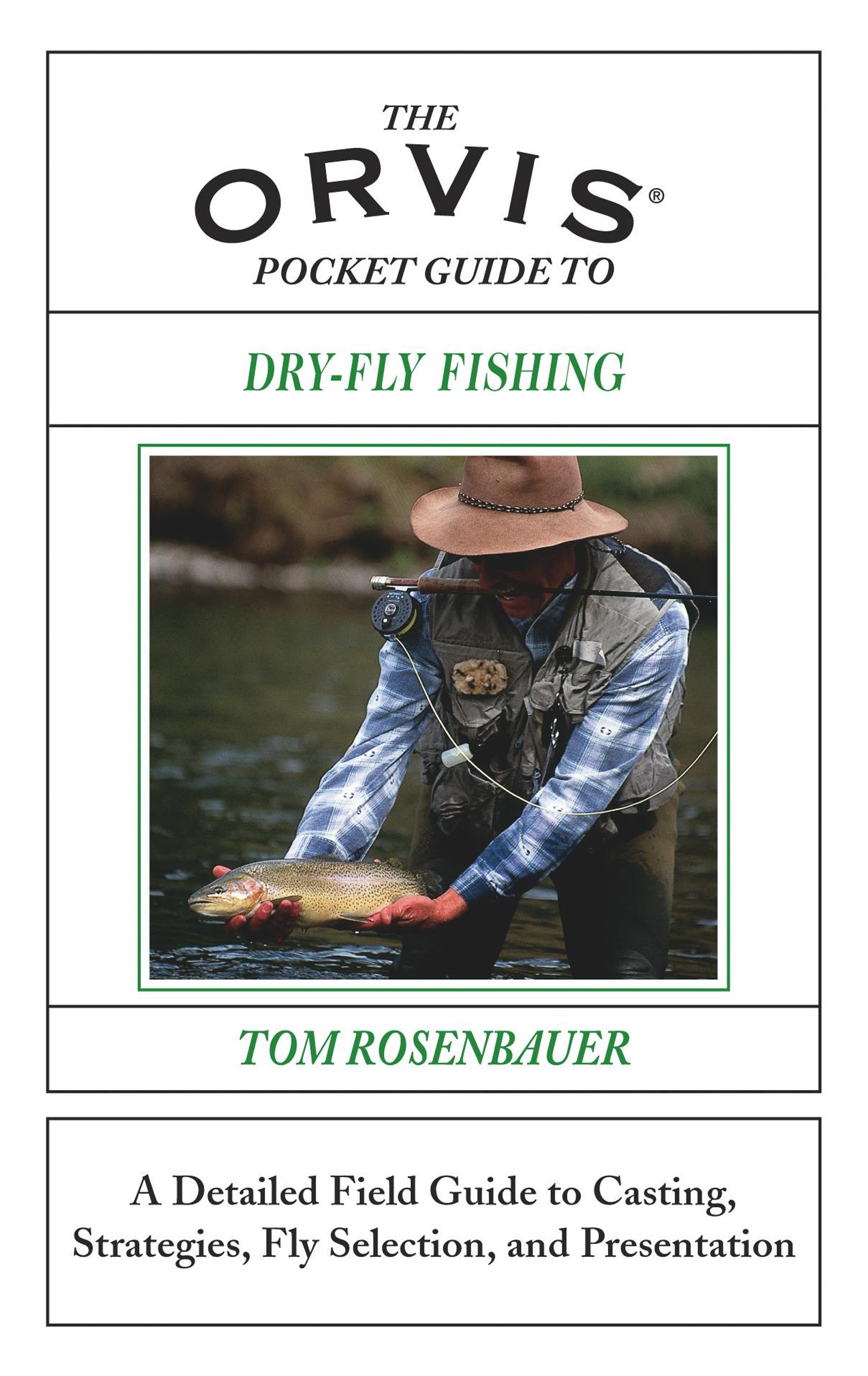 The Orvis Pocket Guide to Dry-Fly Fishing: A Detailed Field Guide to Casting, Strategies, Fly Selection and Presentation