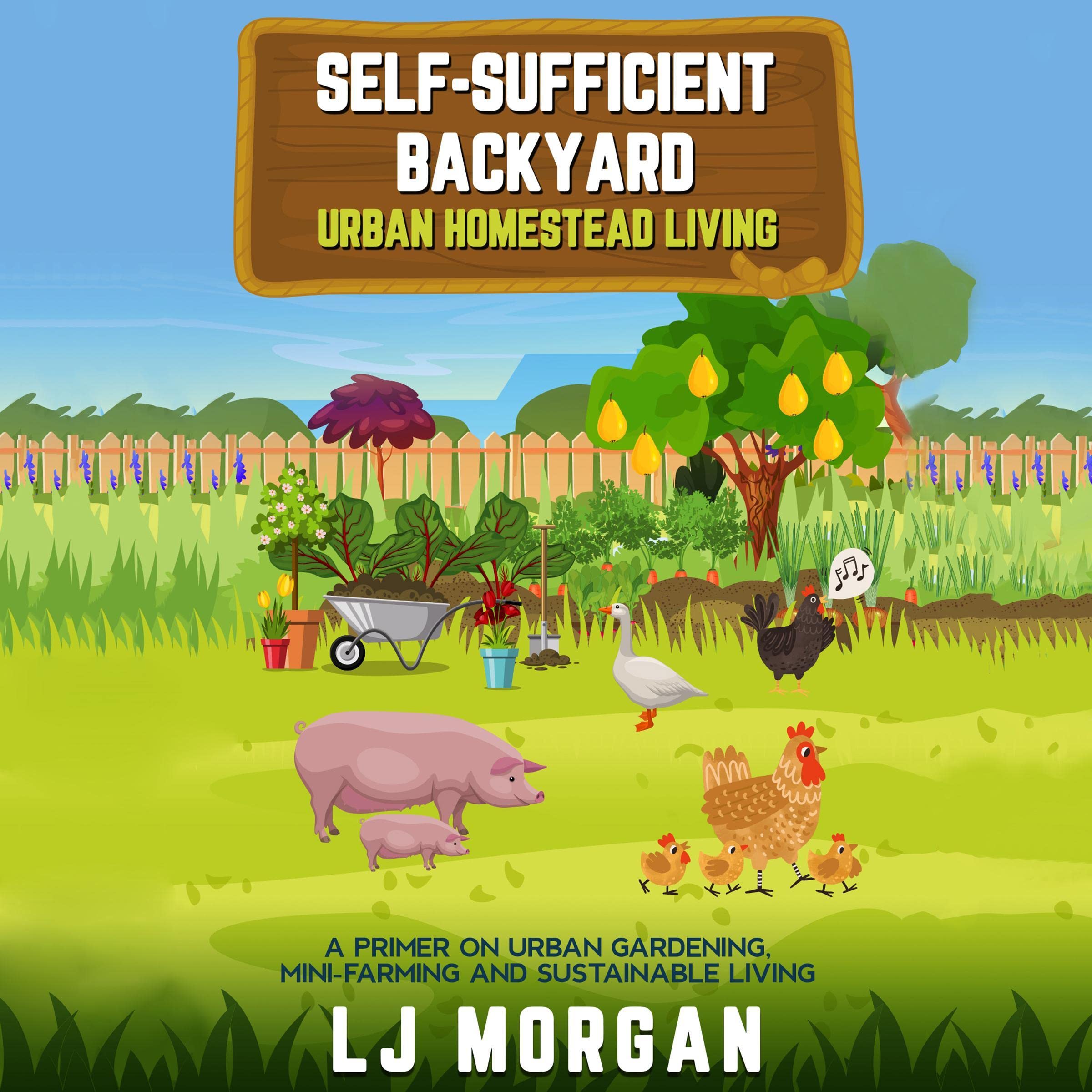 Self-Sufficient Backyard: Urban Homestead Living