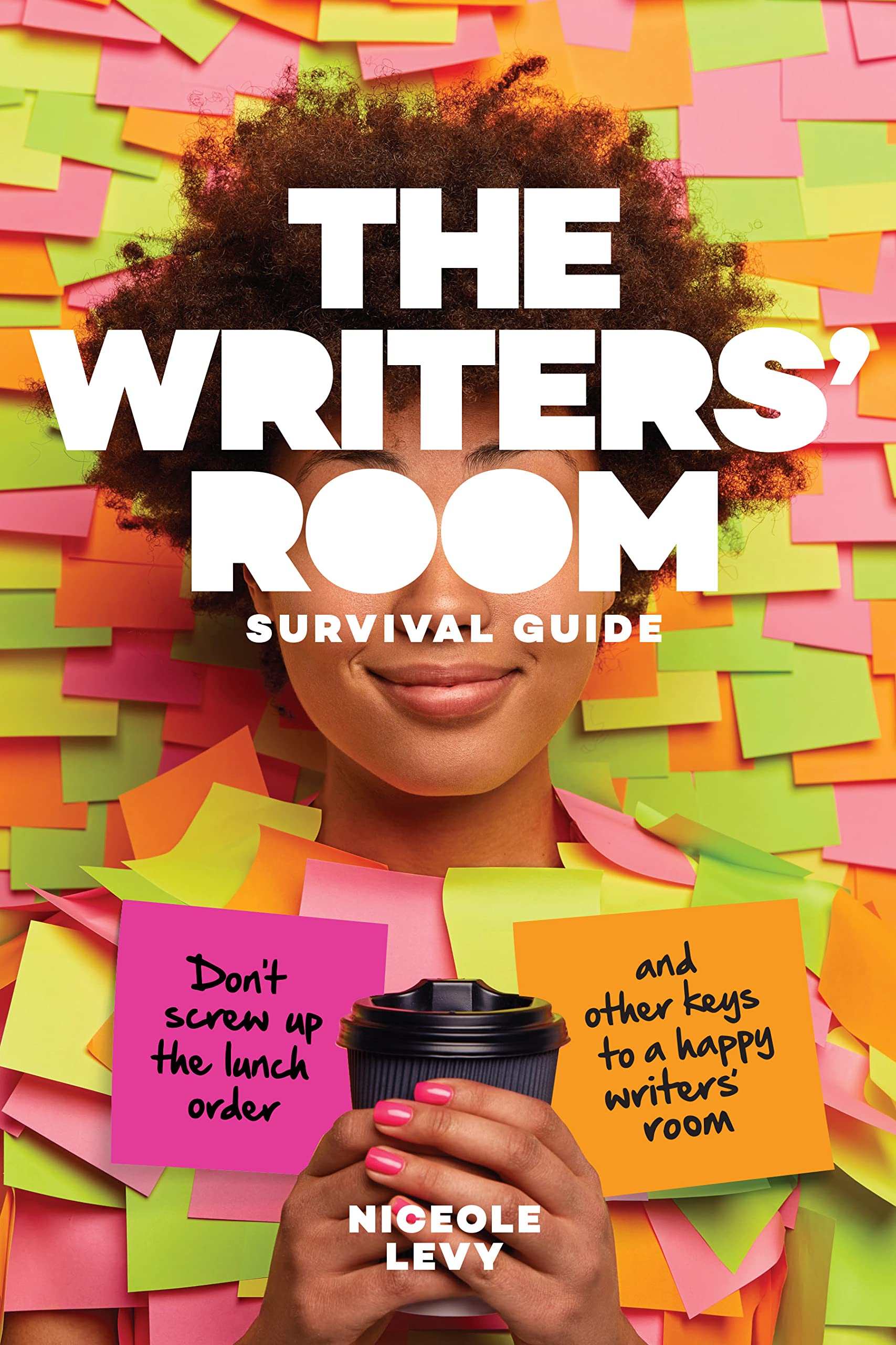The Writers Room Survival Guide: Don’t Screw Up the Lunch Order and Other Keys to a Happy Writers Room
