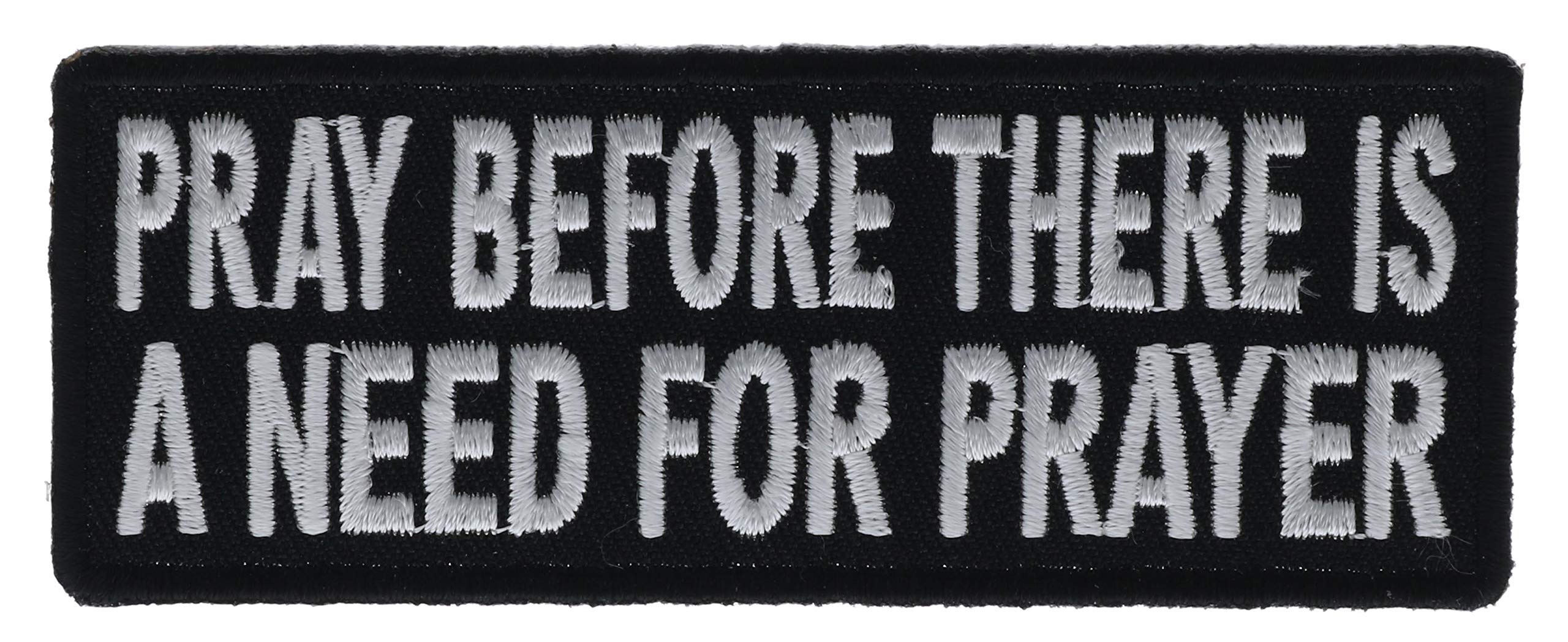 Pray Before There is a Need for Prayer 4" Embroidered Patch IVANP3240 FD6R