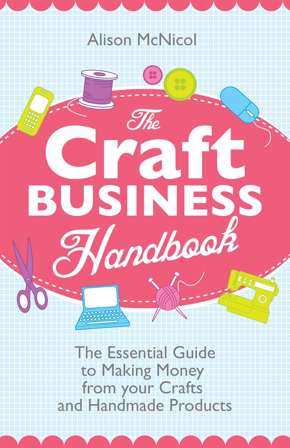 The Craft Business Handbook - The Essential Guide To Making Money from ...