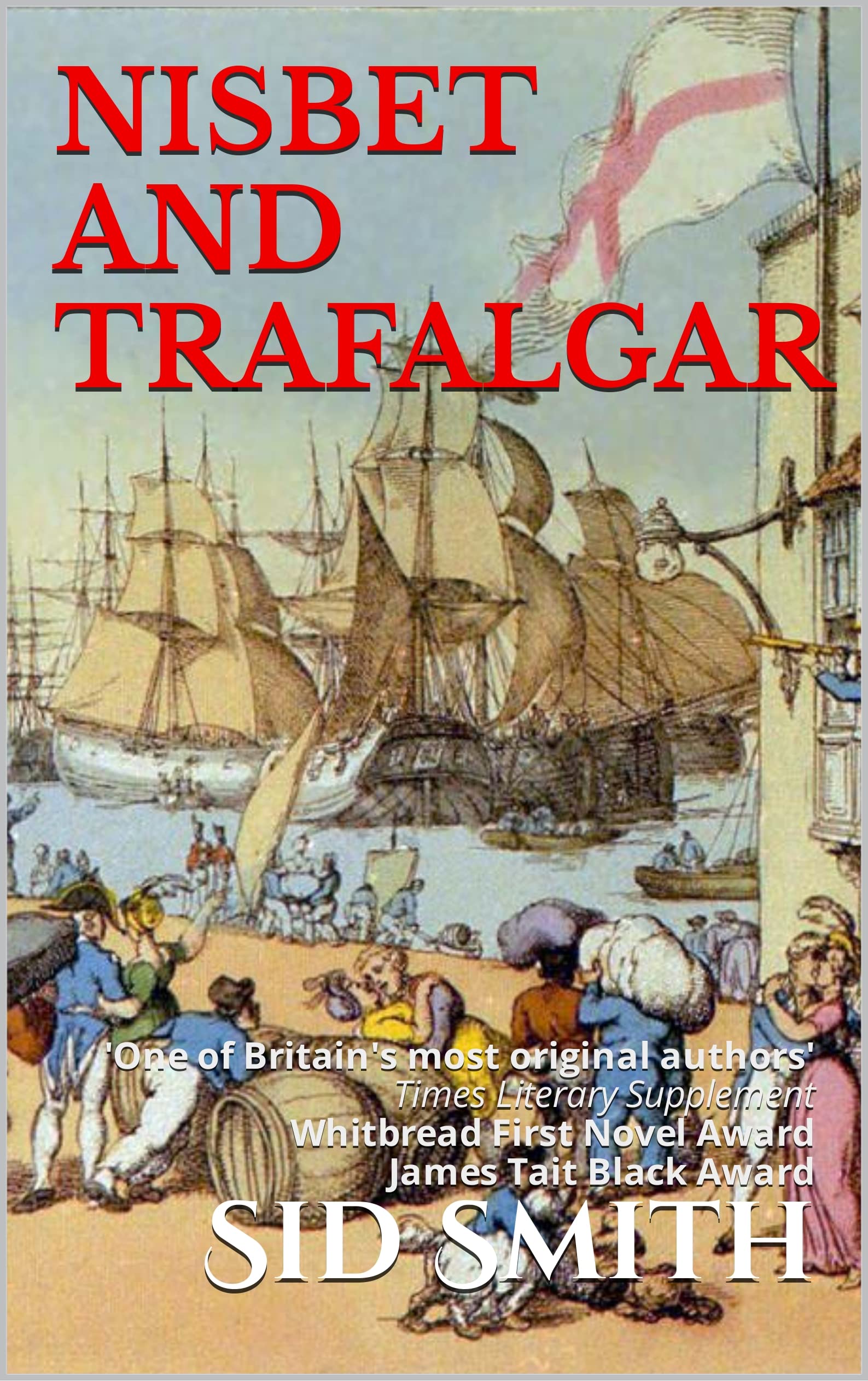 NISBET AND TRAFALGAR: 'One of Britain's most original authors' Times Literary Supplement Whitbread First Novel Award James Tait Black Award