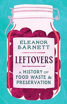 Leftovers: A History of Food Waste and Preservation-Wow! eBook