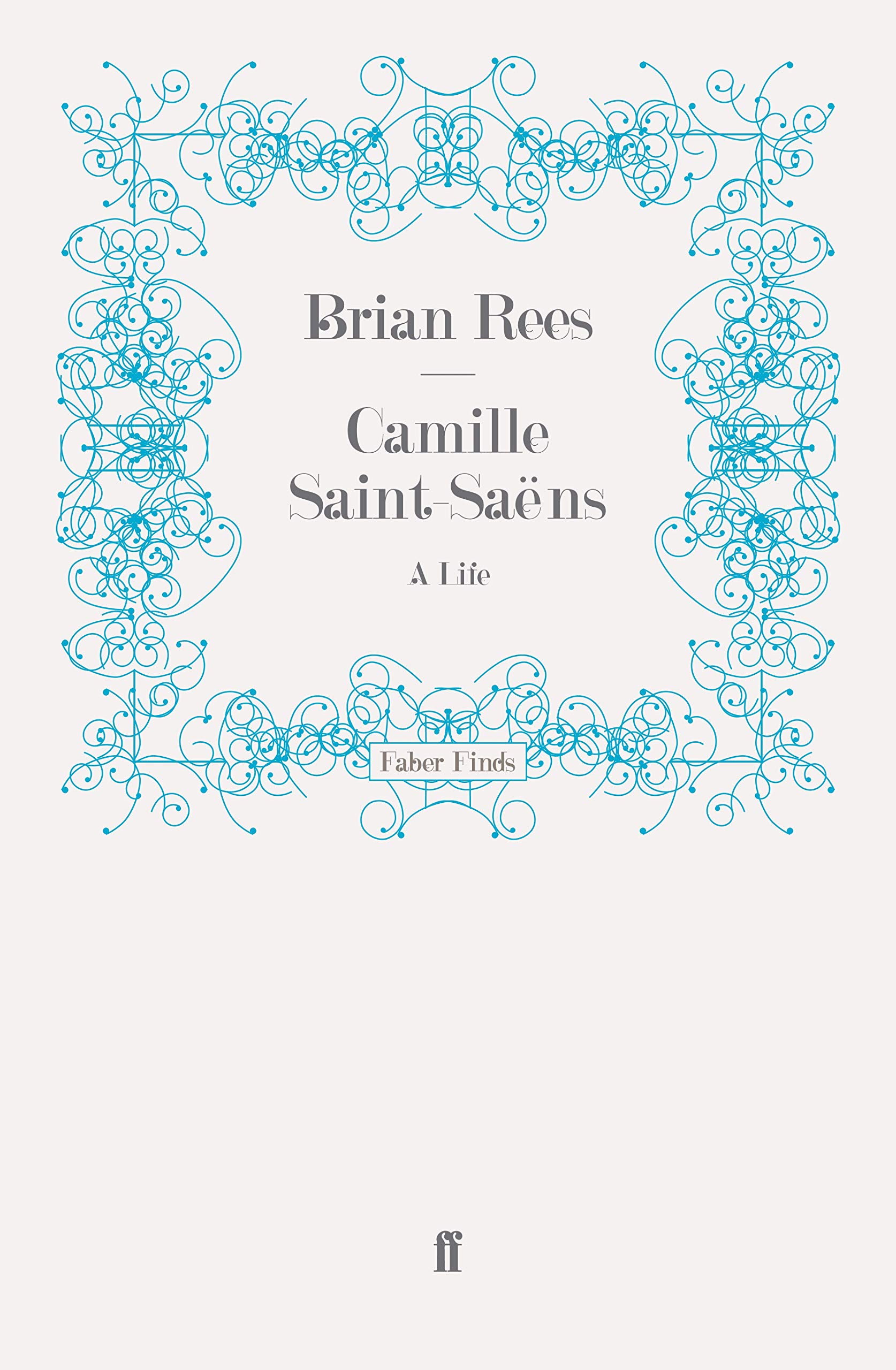 Camille Saint-Saëns: A Life