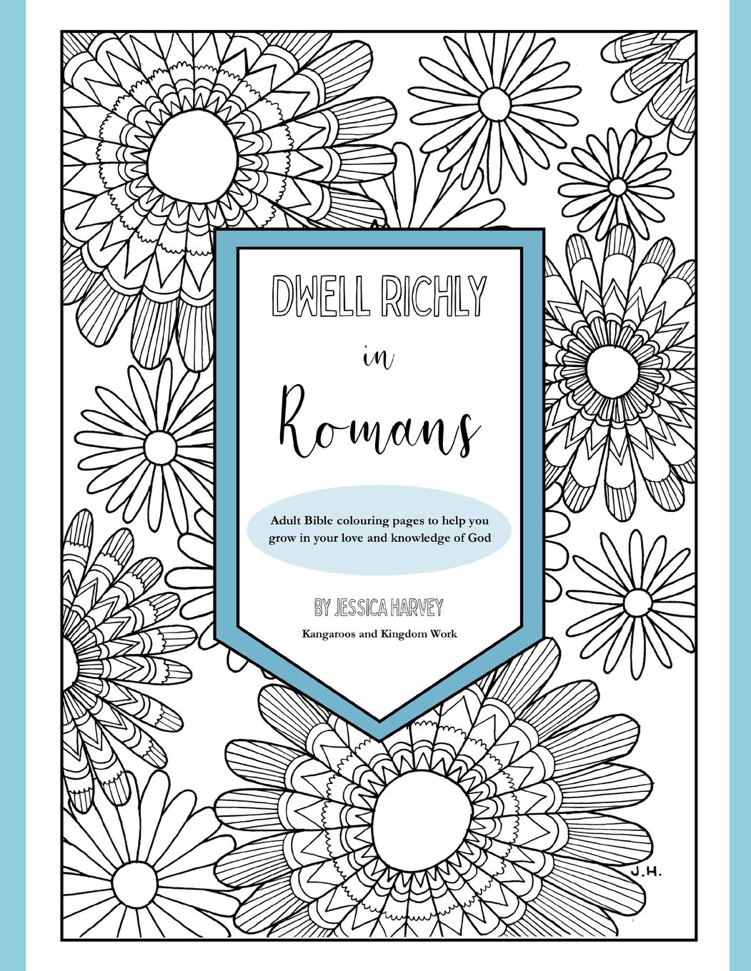 Dwell Richly in Romans: Hand-drawn adult Bible colouring book to help you grow in your love and knowledge of God (Dwell Richly - Adult Bible Colouring