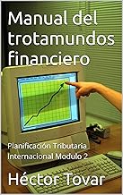 Manual del trotamundos financiero: Planificación Tributaria Internacional Modulo 2