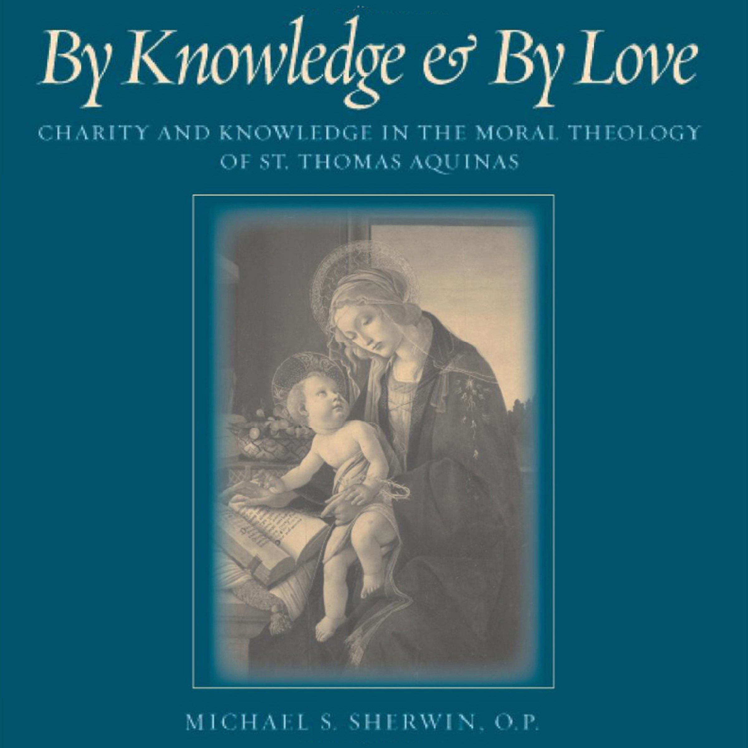 Cover art for By Knowledge and by Love: Charity and Knowledge in the Moral Theology of St. Thomas Aquinas