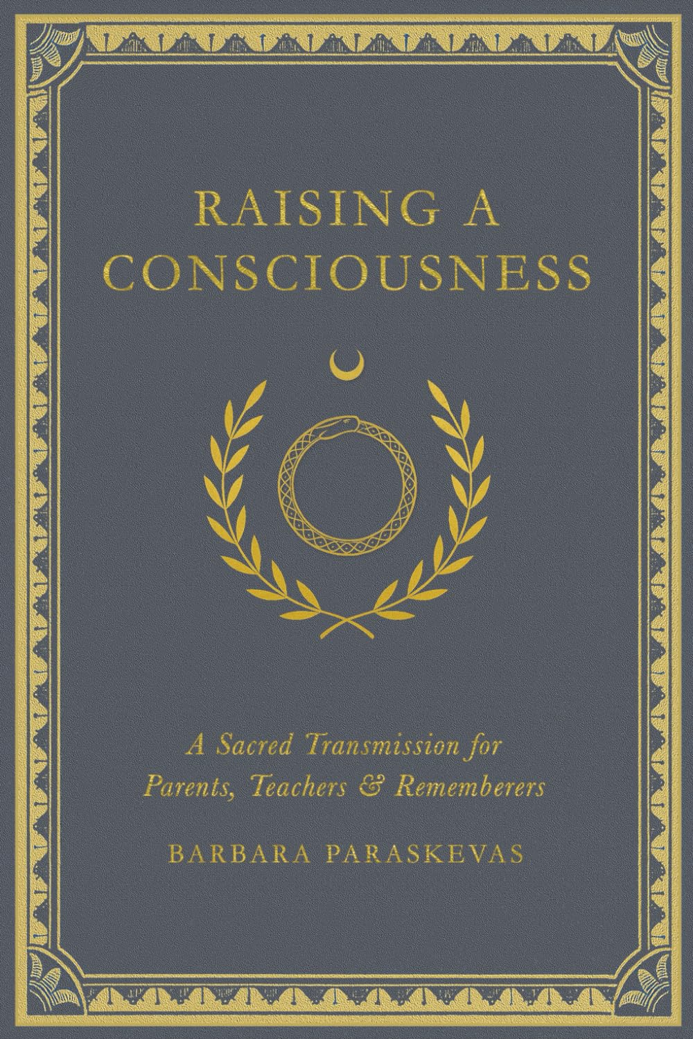 RAISING A CONSCIOUSNESS: A Sacred Transmission for Parents, Teachers & Rememberers (The Blooming Void)