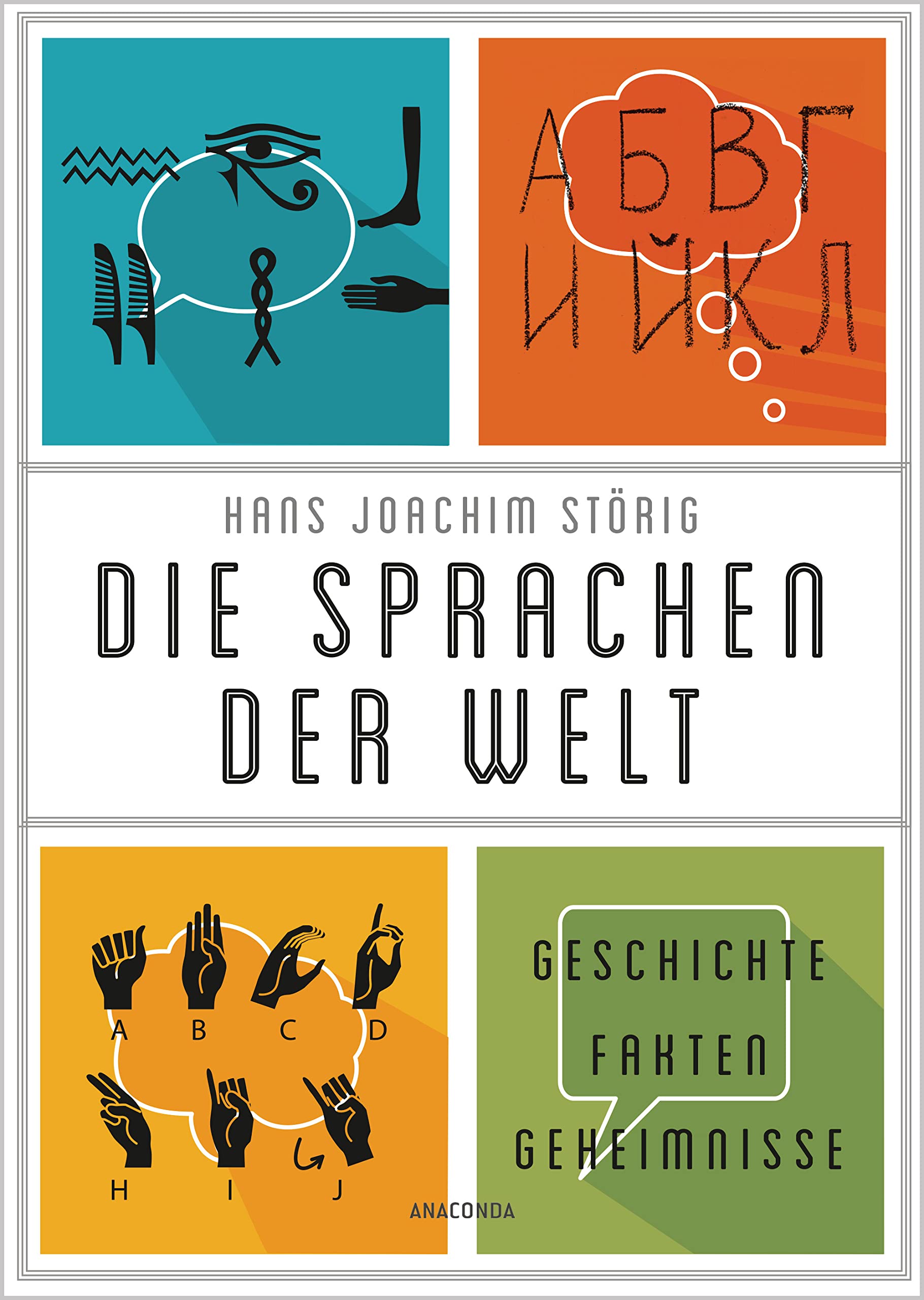 Die Sprachen der Welt. Geschichte. Fakten. Geheimnisse: Ihre Entstehung, ihre Gemeinsamkeiten, ihre Gegensätze. Spannend und lebendig erzählt