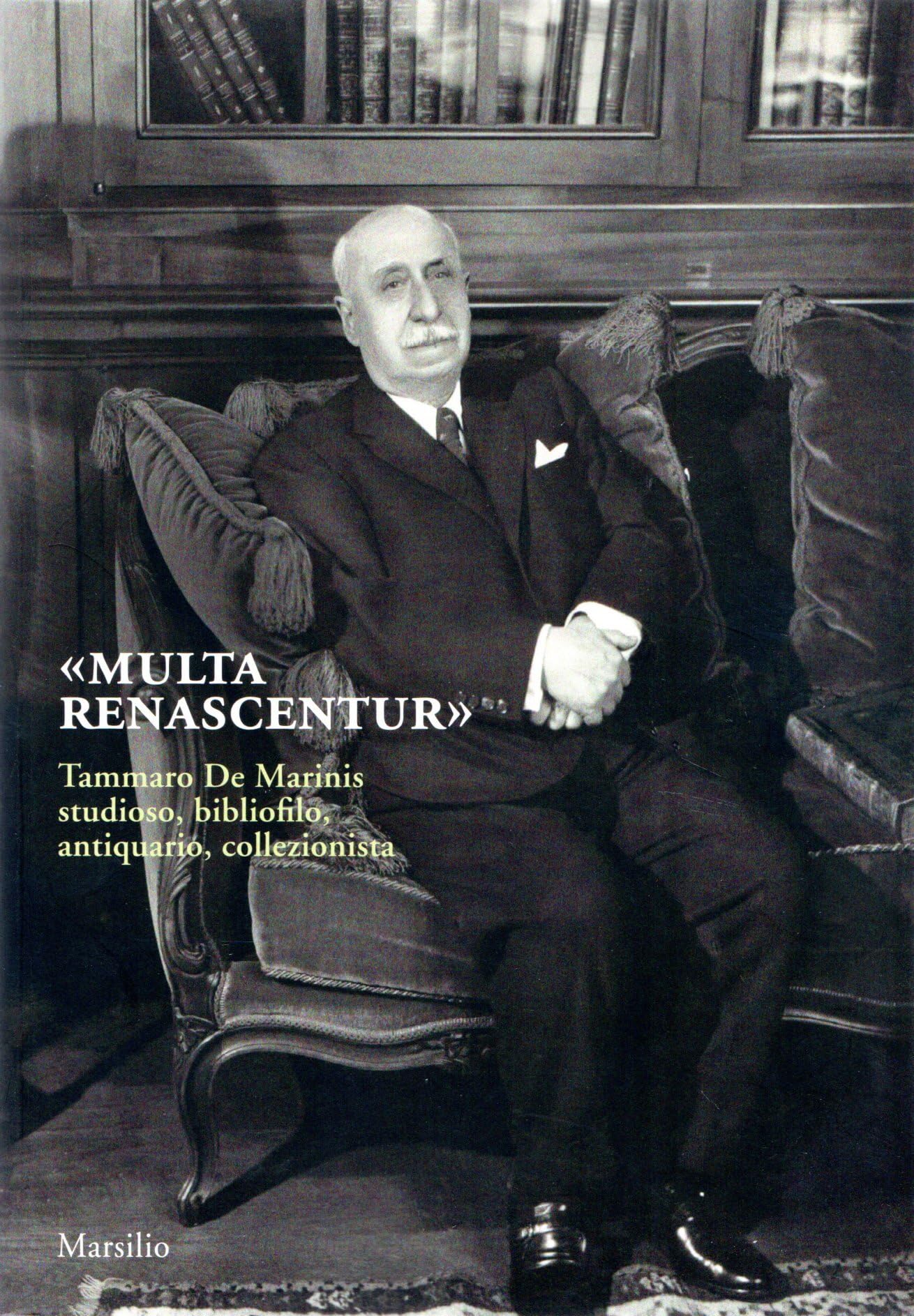 «Multa Renascentur». Tammaro De Marinis Studioso, Bibliofilo, Antiquario, Collezionista - 4