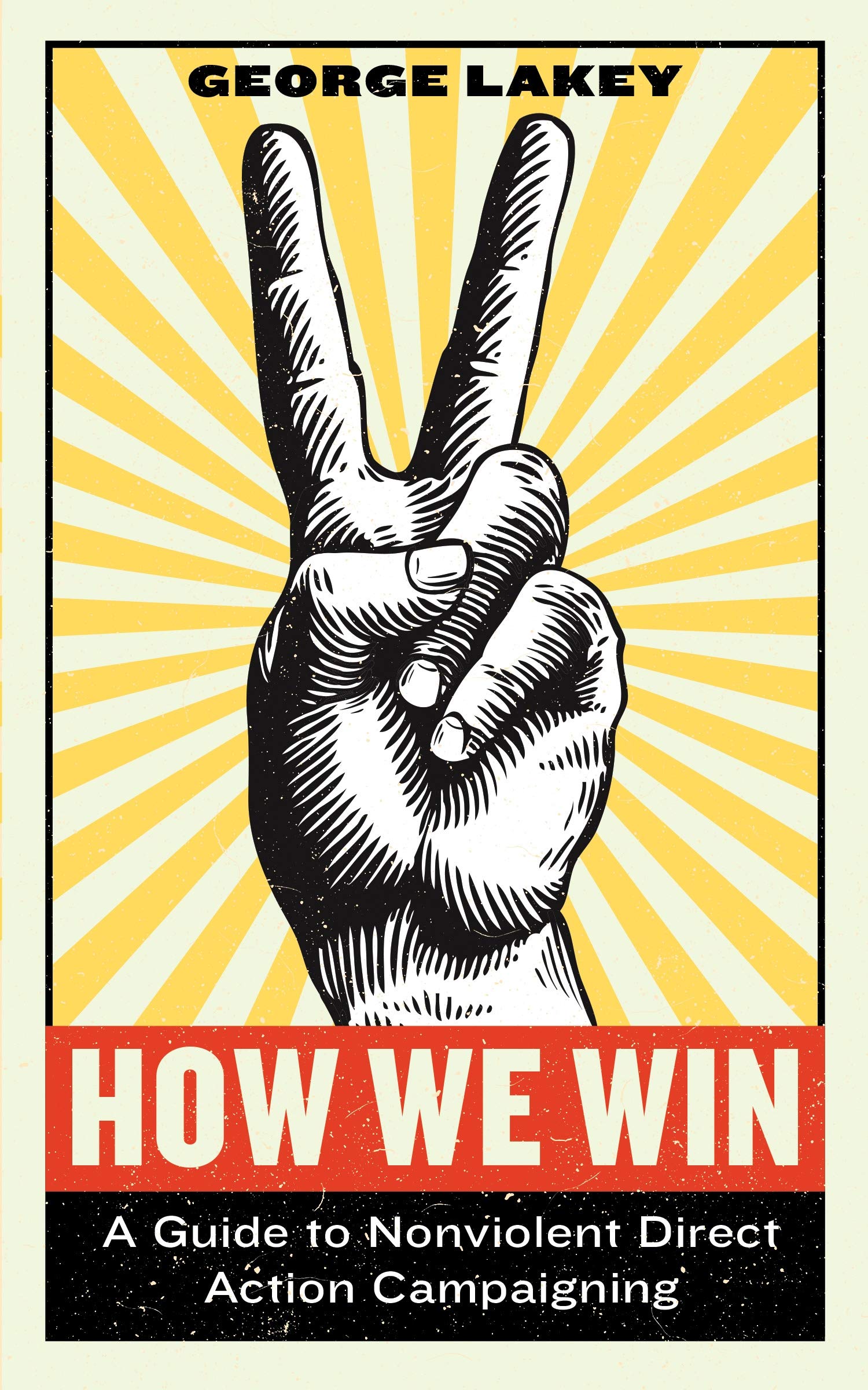 How We Win: A Guide to Nonviolent Direct Action Campaigning (Activist Citizens' Library)