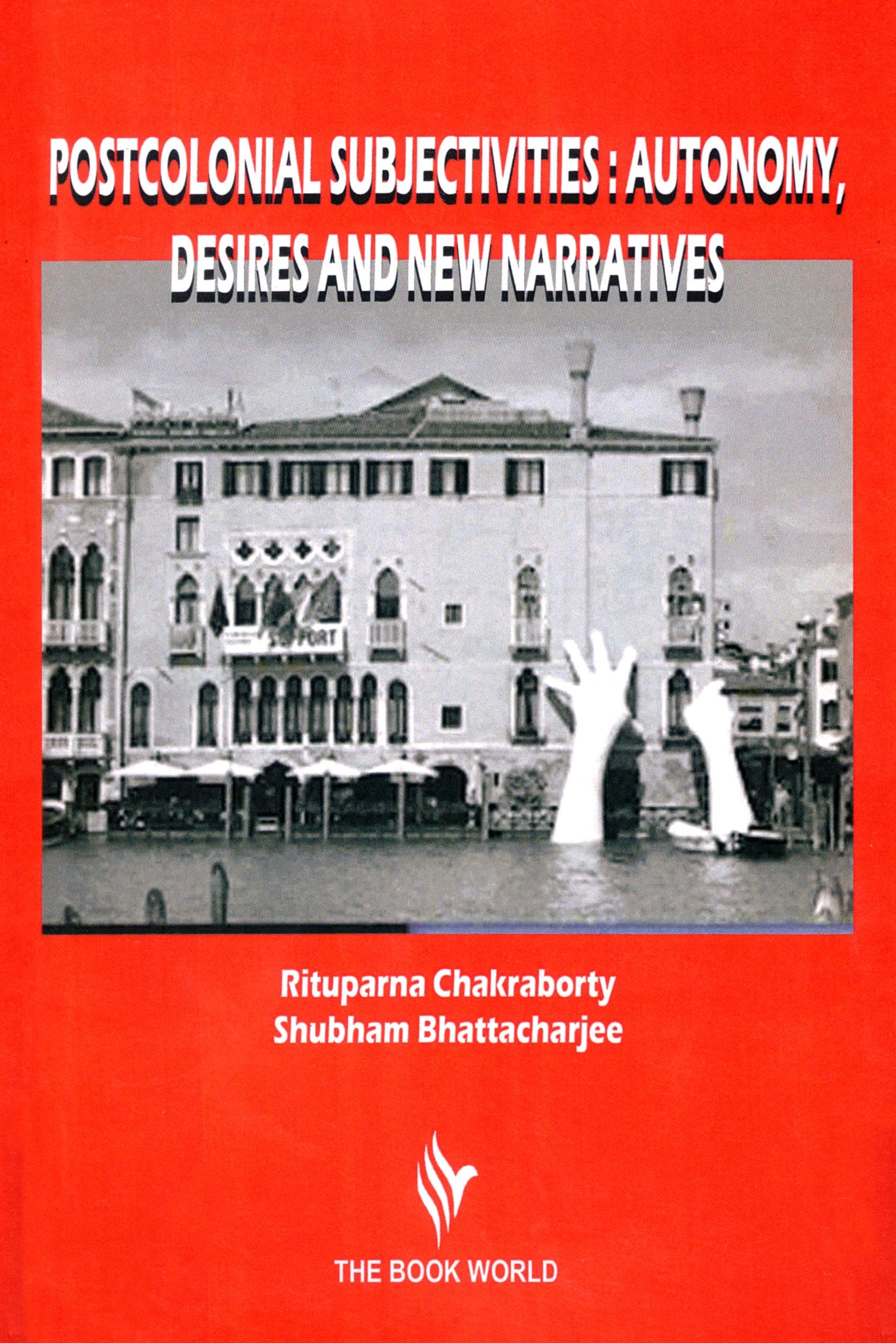 Postcolonial Subjectivities: Autonomy, Desires and New Narratives [Paperback] Rituparna Chakraborty and Shubham Bhattacharjee