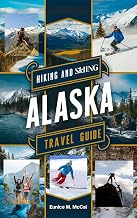 Hiking and Skiing Alaska Travel Guide: The Complete Handbook With Hiking Trails, Equipment Needed, Safety Tips, Itineraries, Transportation And More. The stakes are high!