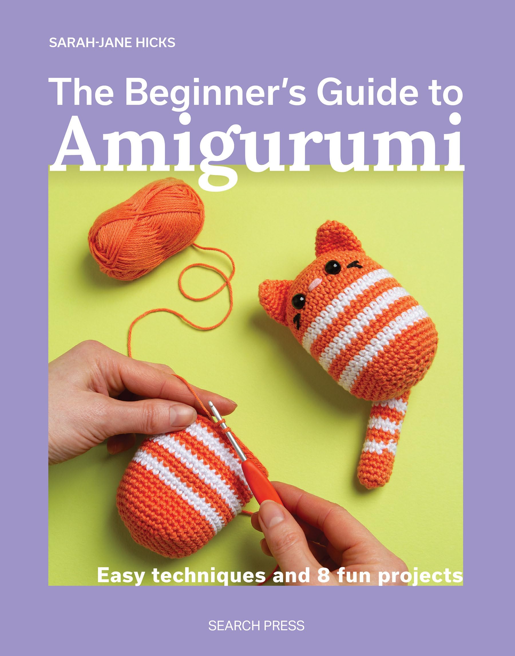 The Beginner's Guide to Amigurumi : Easy Techniques and 8 Fun Projects