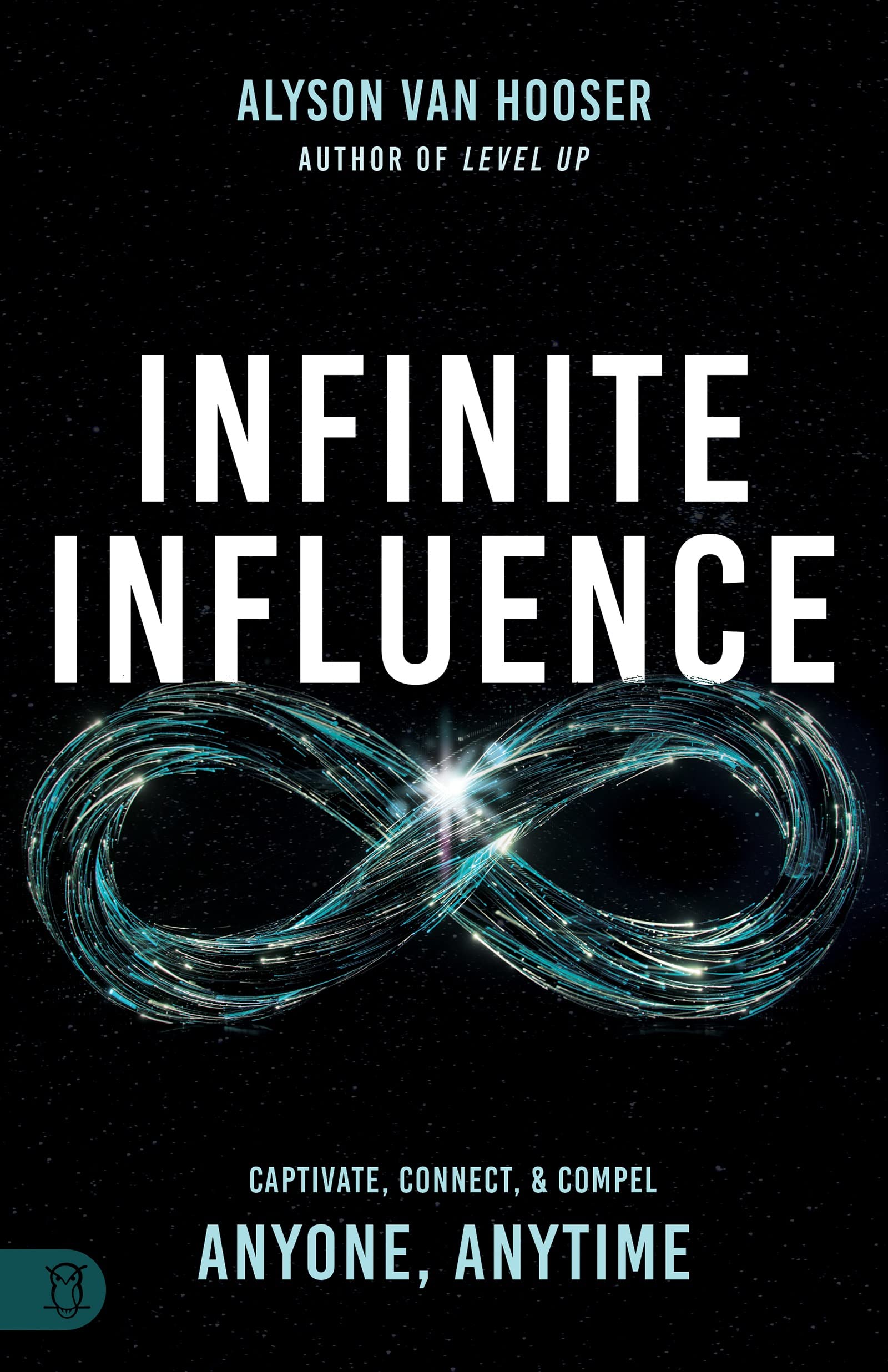 Infinite Influence: Captivate, Connect, Compel Wake Up Wealthier and Create Lasting Impact