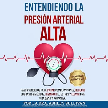 Entendiendo La Presión Arterial Alta [Understanding High Blood Pressure] Audio Libro por Dr. Ashley Sullivan PharmD episode artwork