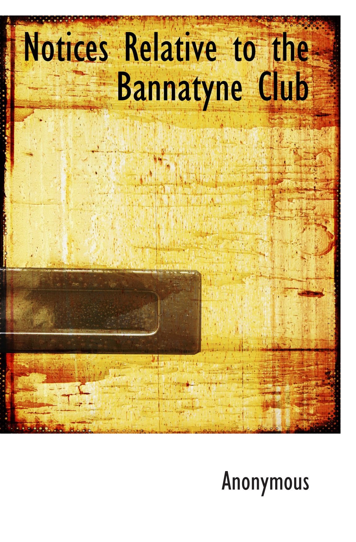 Notices Relative to the Bannatyne Club