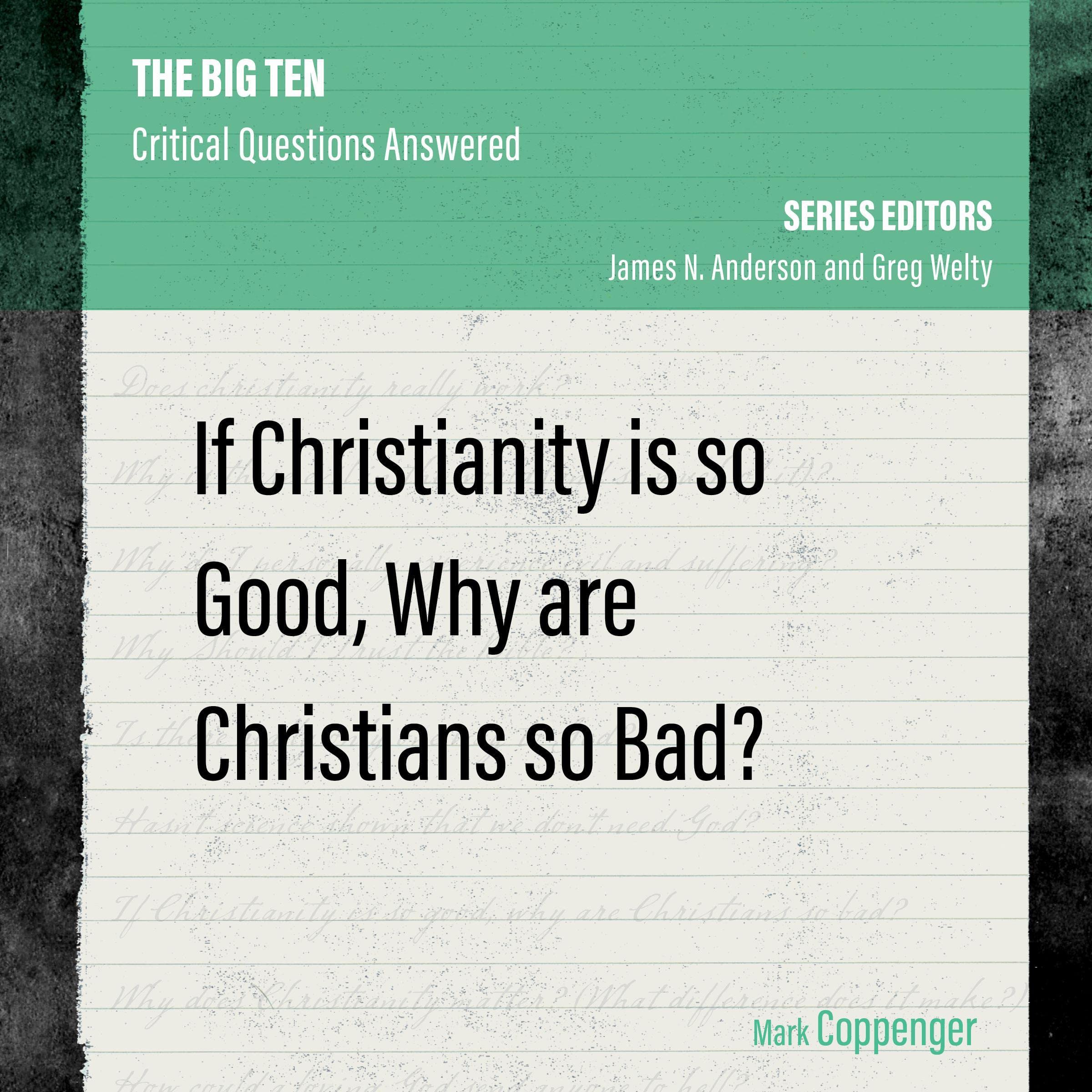 If Christianity Is So Good, Why Are Christians So Bad?