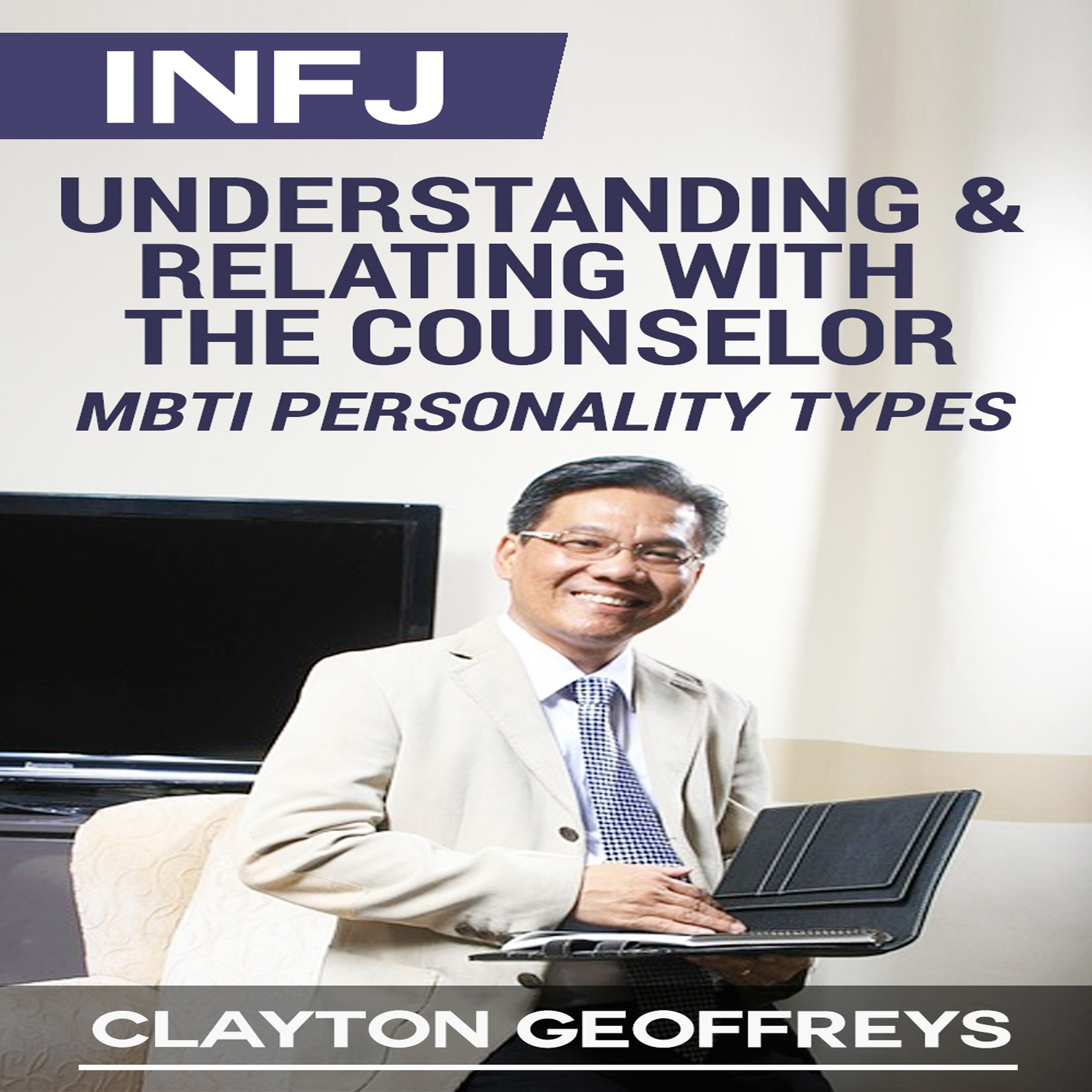 Cover art for INFJ: Understanding & Relating with the Counselor (MBTI Personality Types)