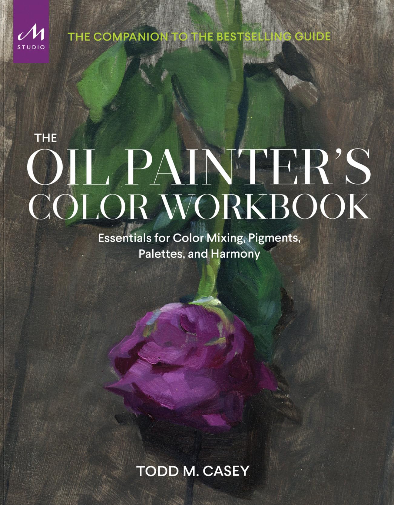 The Oil Painter's Color Workbook: A contemporary guide to color mixing, pigments, palettes, and harmony