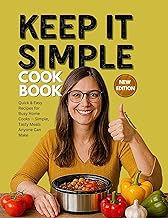 Keep It Simple Cookbook: Quick & Easy Recipes for Busy Home Cooks — Simple, Tasty Meals Anyone Can Make