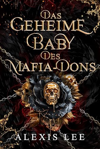 Das geheime Baby des Mafia-Dons: Ein arrangierter Ehe-Roman: Von Feinden zu Liebenden (Mafia's Verschmähte Schwüre Serie)