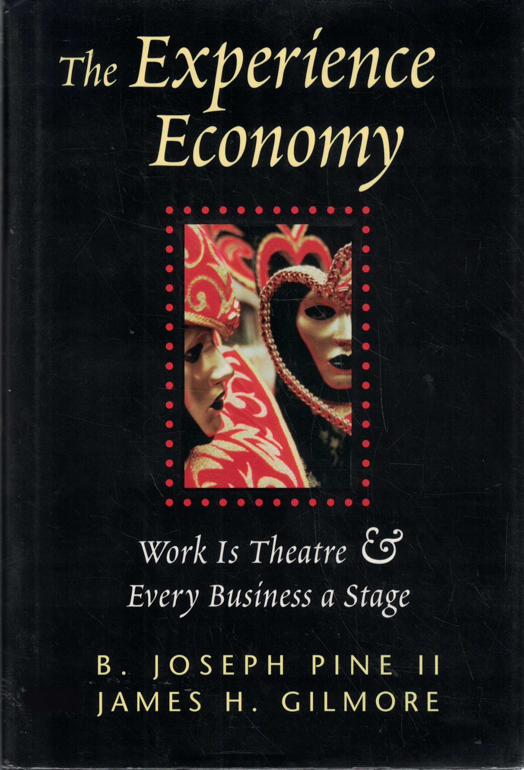 The Experience Economy: Work Is Theater & Every Business a Stage
