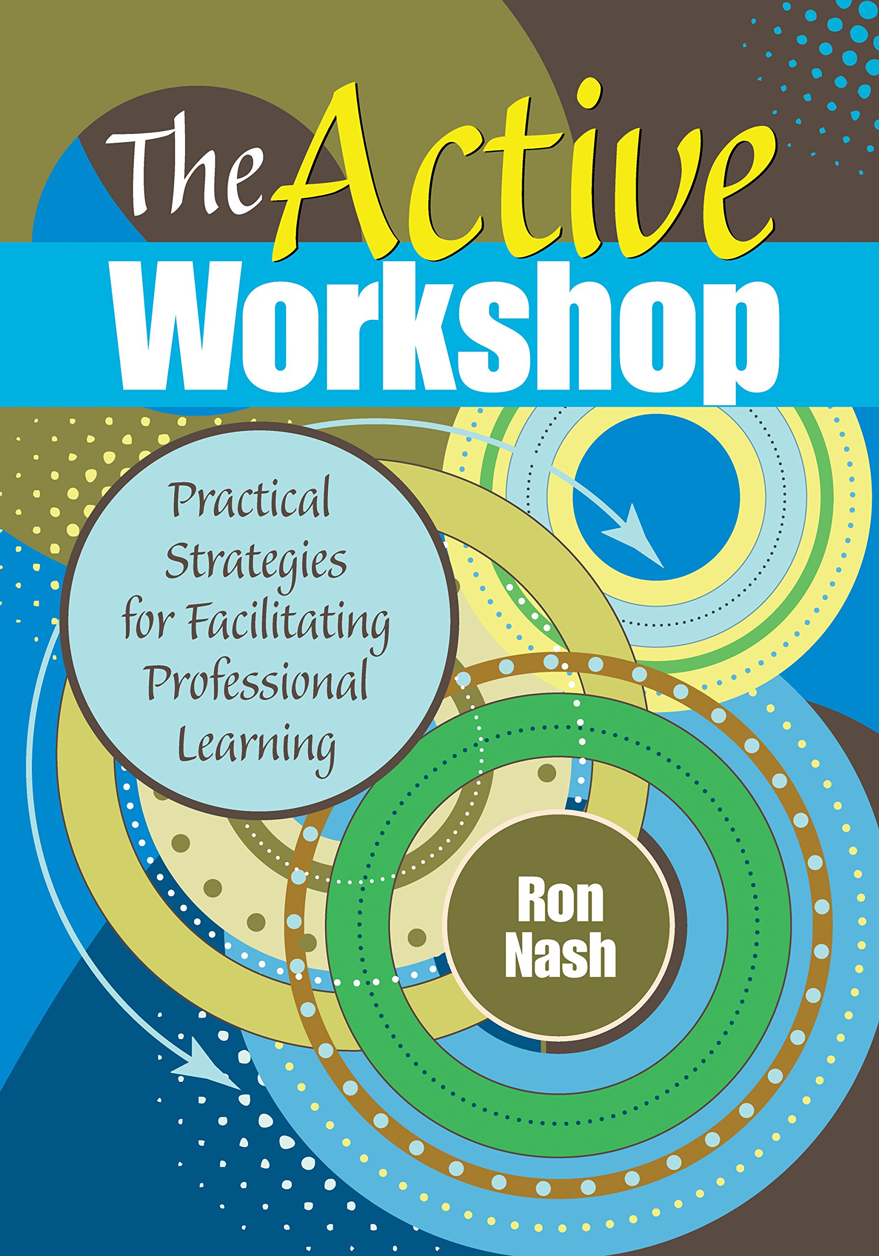 The Active Workshop: Practical Strategies for Facilitating Professional Learning (Complete Active Classroom)