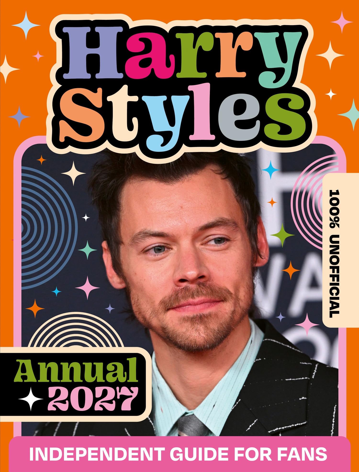 100% Unofficial Harry Styles Annual 2027: The essential guide for fans. Perfect for young readers who love music, fashion and stories about a superstar who makes a difference! ALL NEW FOR 2026.