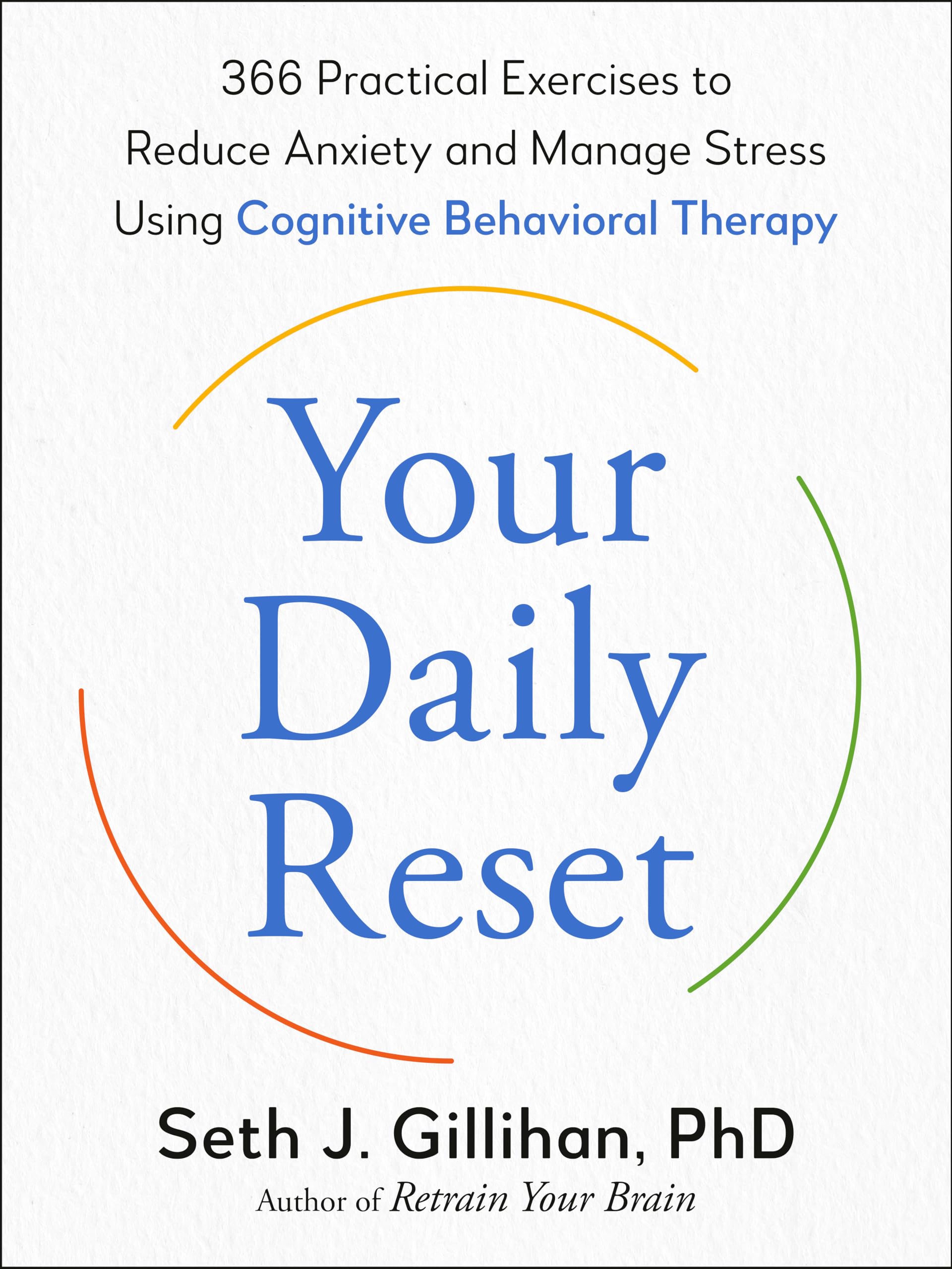 Your Daily Reset: 366 Practical Exercises to Re. Gillihan**