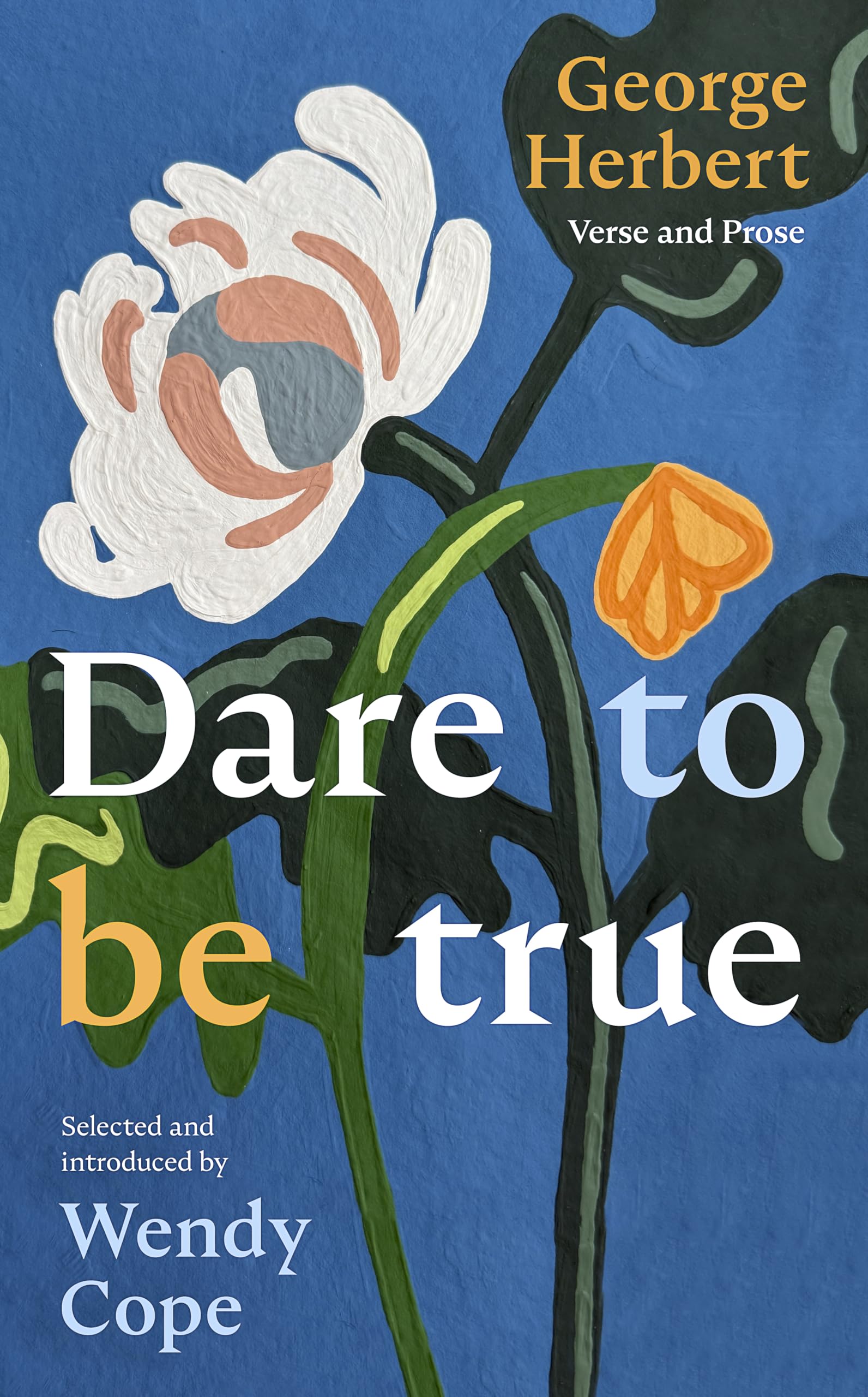 Dare To Be True : George Herbert: Verse and Prose