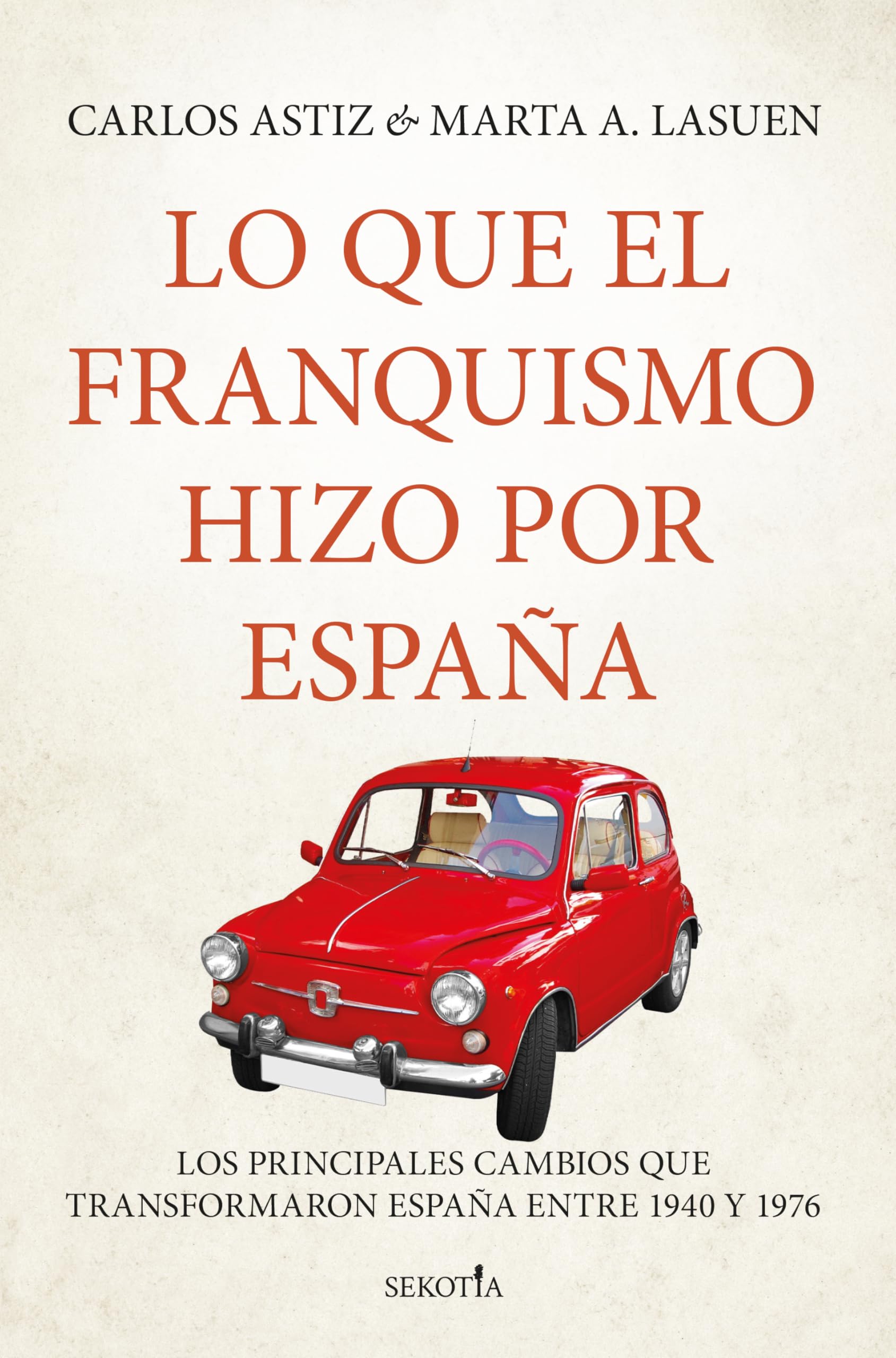 Lo que el franquismo hizo por España: Los principales cambios que transformaron a España de 1940 a 1976 (Biblioteca de Historia)