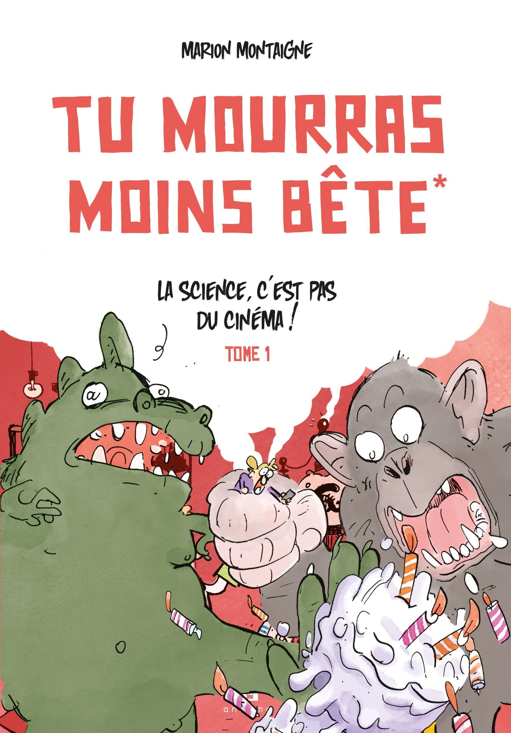 Tu mourras moins bête - Tome 1 - La science c'est pas du cinéma!: Edition augmentée 10 ans !