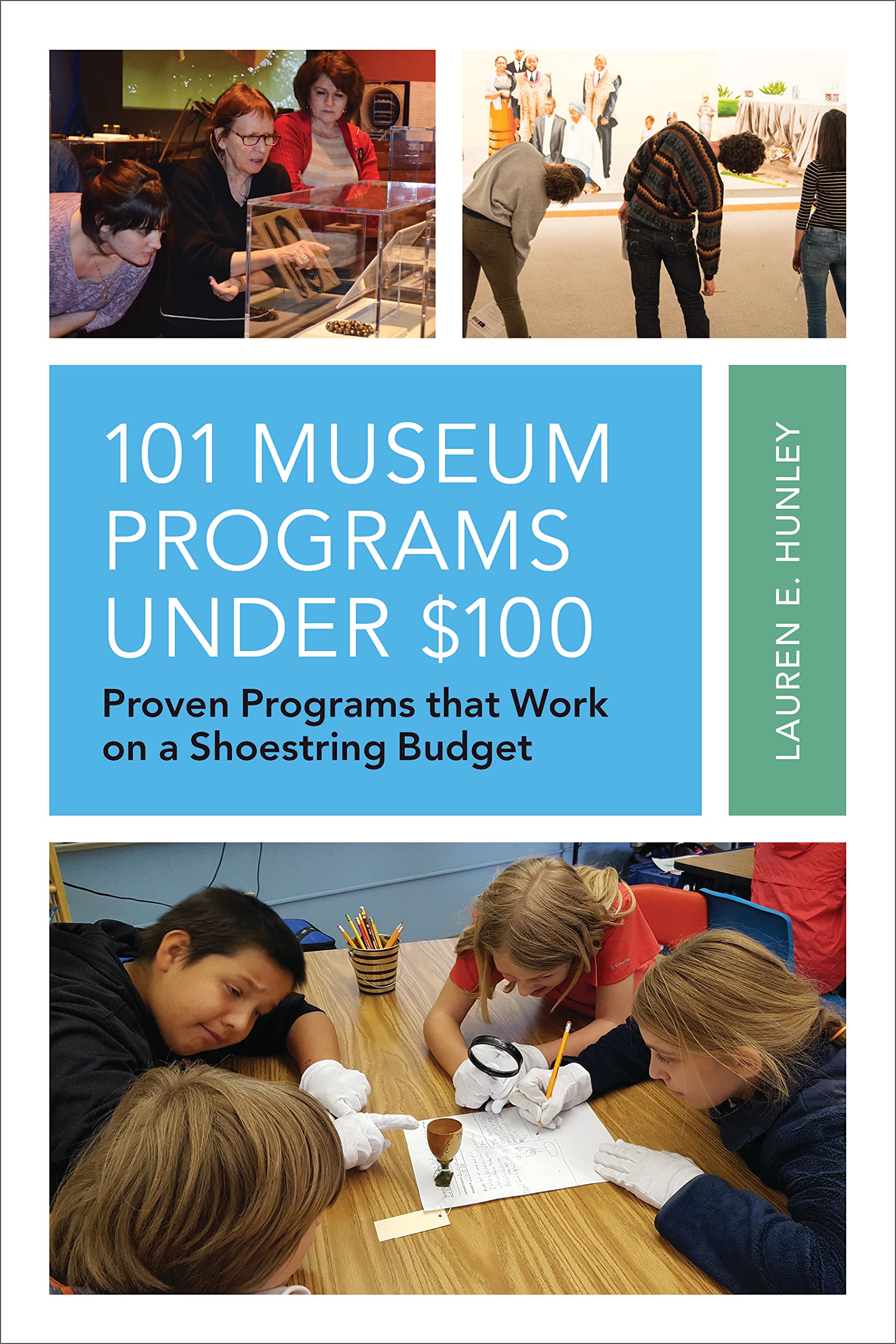 101 Museum Programs Under $100: Proven Programs that Work on a Shoestring Budget (American Association for State and Local History)