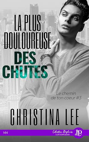 La plus douloureuse des chutes: Le chemin de ton coeur #3 (French Edition)