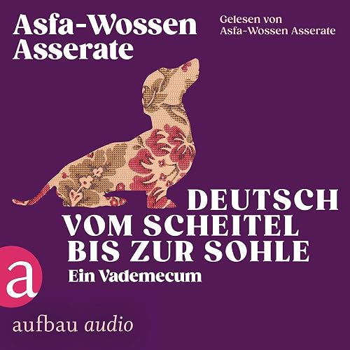 Deutsch vom Scheitel bis zur Sohle - Ein Vademecum: Die Andere Bibliothek 466