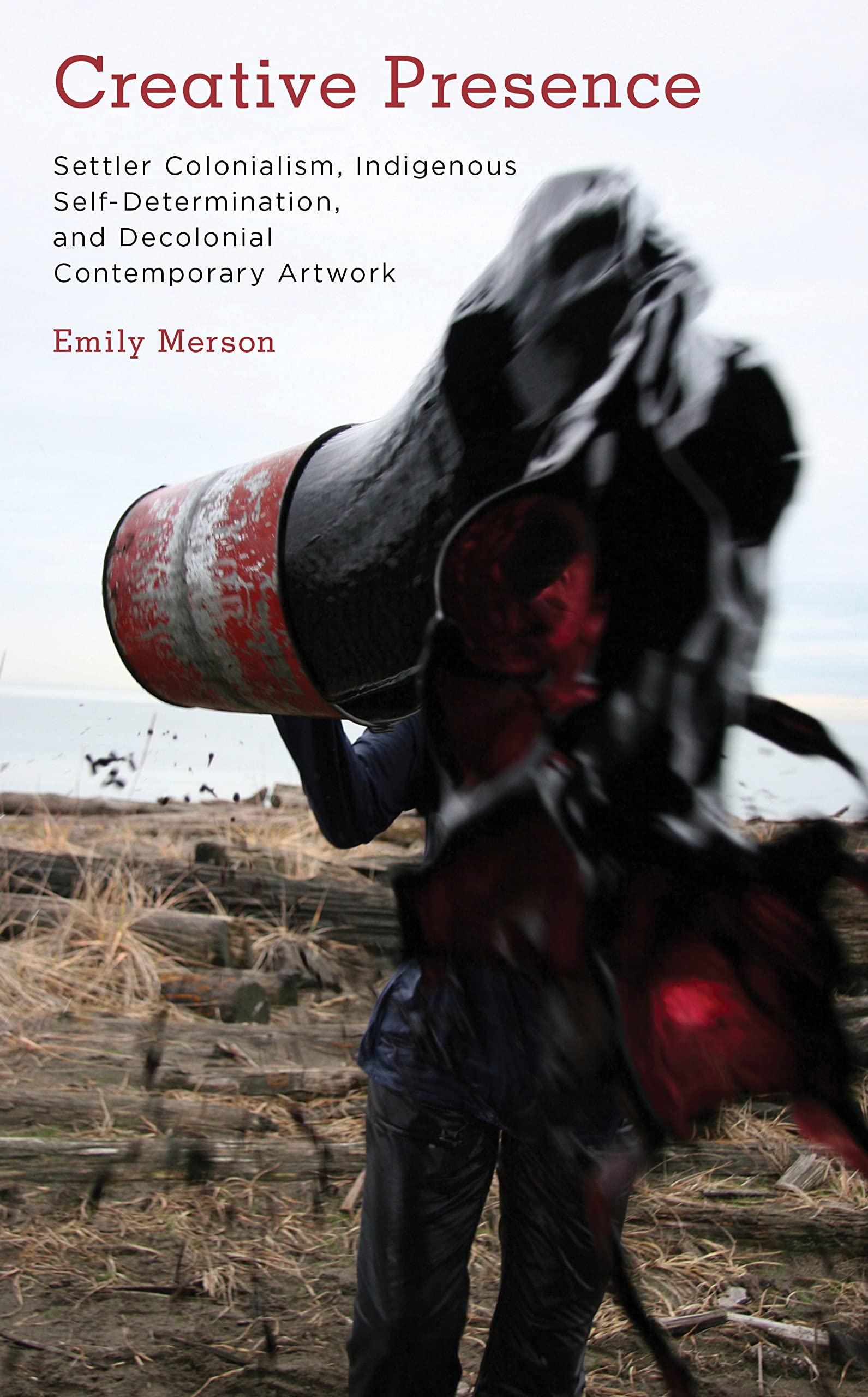 Creative Presence: Settler Colonialism, Indigenous Self-Determination and Decolonial Contemporary Artwork (Kilombo: International Relations and Colonial Questions)