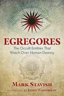 Egregores: Occult Entities That Watch Over Human Destiny by Mark Stavish | Esoteric History & Protection Guide