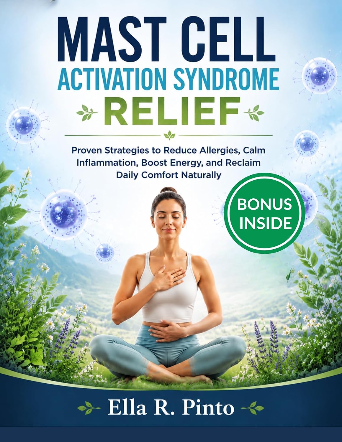 MAST CELL ACTIVATION SYNDROME RELIEF: Proven Strategies to Reduce Allergies, Calm Inflammation, Boost Energy, and Reclaim Daily Comfort Naturally