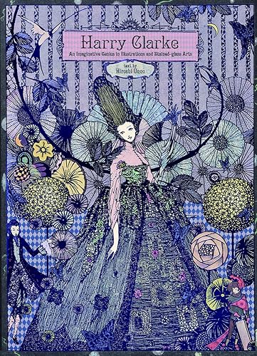 Harry Clarke: An Imaginative Genius in Illustrations and Stained-glass Art: An Imaginative Genius in Illustrations and Stained-Glass Arts